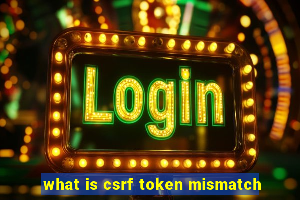 what is csrf token mismatch